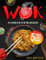 Wok Cookbook For Beginners: Master the Basics of Wok Cooking and Easily Create Authentic Home-Style and Restaurant-Style Dishes | Includes Expert Techniques & Insider Tips for Perfect Wok Recipes