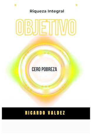 OBJETIVO CERO POBREZA: Riqueza Integral
