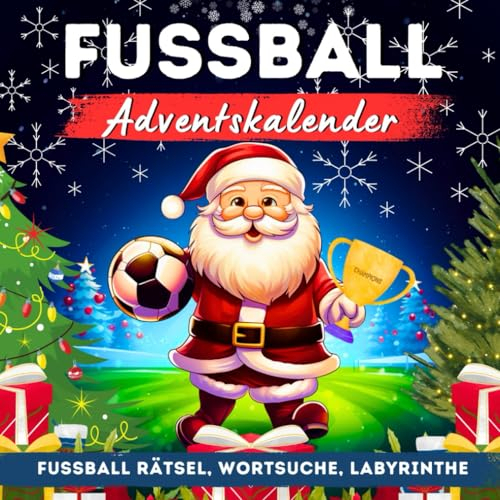 Fussball Adventskalender für Kinder Ab 8 Jahre: Fußballspaß mit Rätseln, Labyrinthe, Wortsuche| 3 Rätsel Pro Tag um Ihr Fußballwissen zu Testen & Spaß Haben