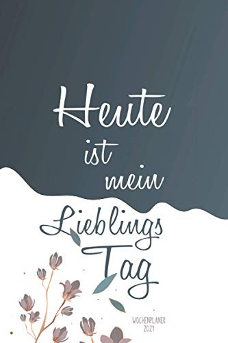 Heute ist mein lieblings Tag - Wochenkalender 2021: Motivation Kalander und Planer | Sei motiviert mit diesem Terminplaner, Terminkalender und ... Glück und Fokus | Handtaschen A5 Format