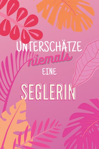 Unterschätze niemals eine Seglerin: Notizbuch inkl. To Do Liste | Das perfekte Geschenk für Frauen, die das das Segeln beherschen | Geschenkidee | Geschenke