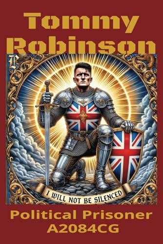 Tommy Robinson - Political Prisoner A2084CG: The British Hero Jailed for Exposing the Truth About the Grooming Gangs