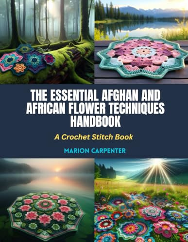 The Essential Afghan and African Flower Techniques Handbook: A Crochet Stitch Book