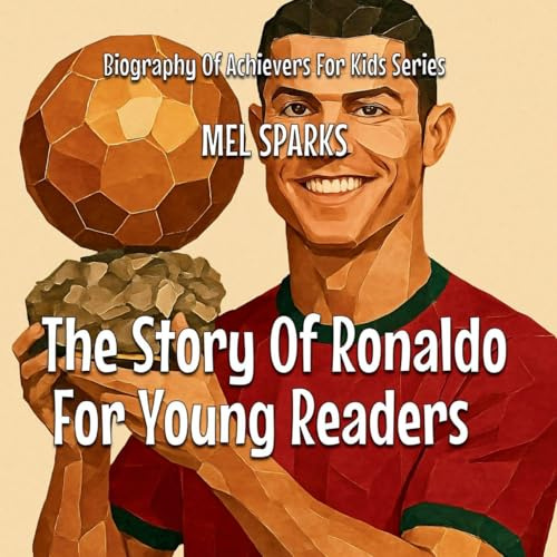 The Story Of Ronaldo For Young Readers (Biography of Achievers for Kids, Band 2)
