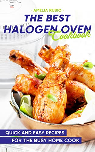 The Best Halogen Oven Cookbook: Quick and Easy Recipes for the Busy Home Cook (English Edition)