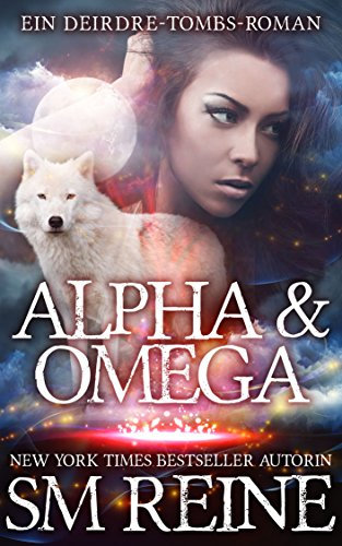 Alpha & Omega: Ein Urban-Fantasy-Roman (Ein Deirdre-Tombs-Roman 1)