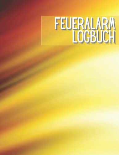 Feueralarm Logbuch: Brandschutz-Logbuch | Brandinspektions- und Testprotokoll für Vermieter, Unternehmen, Schulen usw. | Gesundheits- und Sicherheits-Compliance-Rekordbuch | Checkliste für Brandmelder