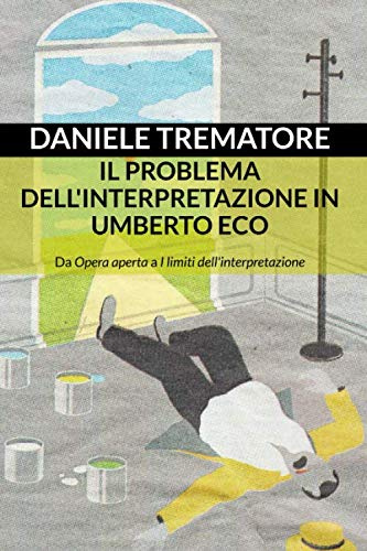 Il problema dell'interpretazione in Umberto Eco: Da Opera aperta a I limiti dell'interpretazione