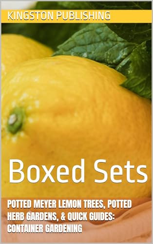 Potted Meyer Lemon Trees, Potted Herb Gardens, & Quick Guides: Container Gardening: Boxed Sets (Growing Fruit in Pots)