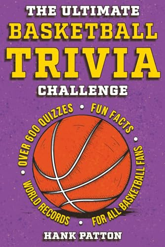 The Ultimate Basketball Trivia Challenge: Over 600 Quiz Questions for Die-Hard Basketball Fans