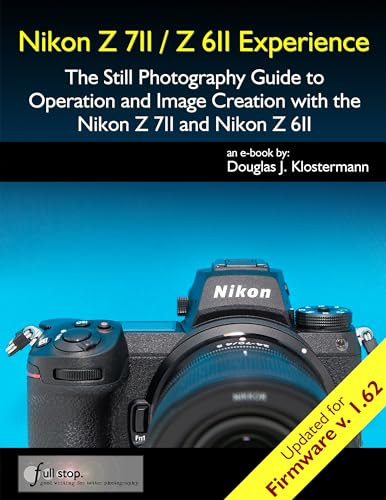Nikon Z7II / Z6II Experience - The Still Photography Guide to Operation and Image Creation with the Nikon Z7II and Nikon Z6II: Updated for Firmware 1.62 (English Edition)