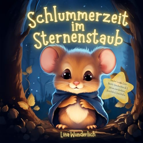 Schlummerzeit im Sternenstaub: Pandor´s süße Gute-Nacht-Geschichten ab 3 Jahren zum Vorlesen, Kuscheln & Einschlafen