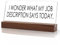 I Wonder Job Description Wooden Base Acrylic Sign - Funny Desk Decor & Gag Gift for Colleagues