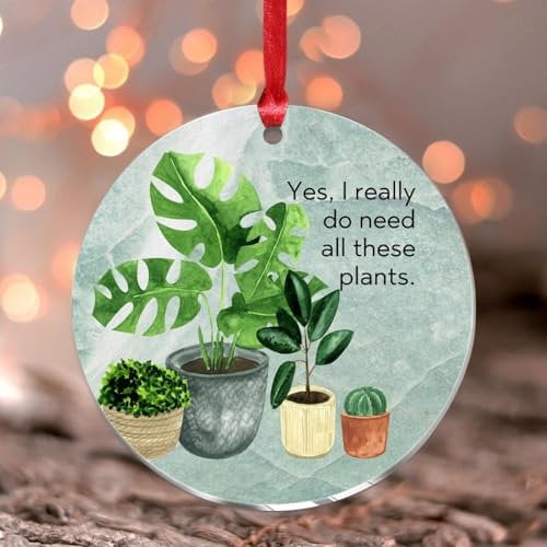 Weihnachtsbaumschmuck mit Aufschrift Yes I Really Do Need All These Plants für Pflanzenliebhaber, Zimmerpflanze, rund, Weihnachts-Andenken, Sukkulenten, Lehrer, Geschenk, Klassenzimmer,