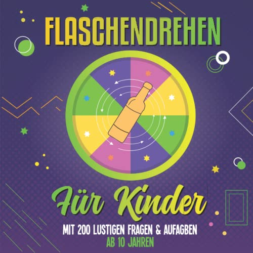 Flaschendrehen für Kinder: Das lustige Partyspiel für Kinder ab 10 Jahren mit 200 Spannenden Fragen und witzigen Aufgaben für eine tolle Geburtstagsfeier