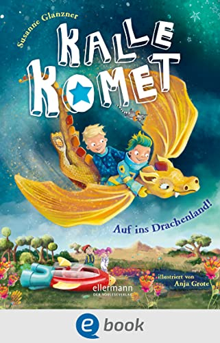 Kalle Komet 2. Auf ins Drachenland!: Vorlese-Abenteuer mit Kuschelfaktor, perfekt für Gute-Nacht-Rituale für Kinder ab 5 Jahren