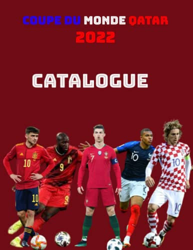 CATALOGUE COUPE DU MONDE 2022: PROGRAMME DETAILLE COUPE DU MONDE QATAR 2022