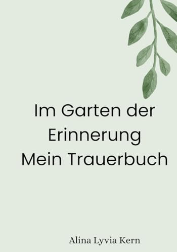 Im Garten der Erinnerung - Mein Trauerbuch