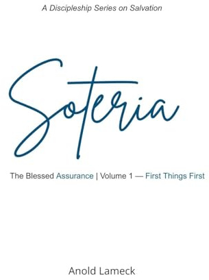 Soteria, Volume 1: First Things First (Soteria: The Blessed Assurance, Band 1)