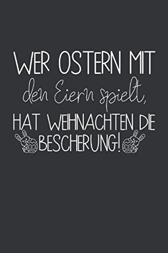 Wer Ostern mit den Eiern spielt, hat Weihnachten die Bescherung: Ostern Notizbuch - Ostern Geschenk für Osterhasen - 120 linierte Seiten | DINA5 | ... Osterneste mit Ostereier | Geschenk zu Ostern