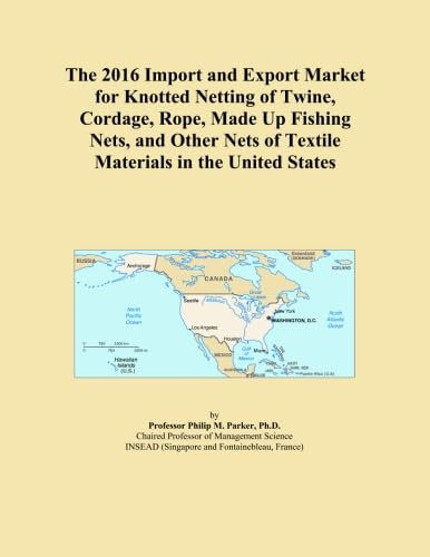 The 2016 Import and Export Market for Knotted Netting of Twine, Cordage, Rope, Made Up Fishing Nets, and Other Nets of Textile Materials in the United States