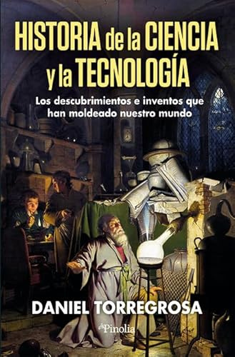 HISTORIA DE LA CIENCIA Y LA TECNOLOGÍA: Los descubrimientos e inventos que han moldeado nuestro mundo (Divulgación científica)