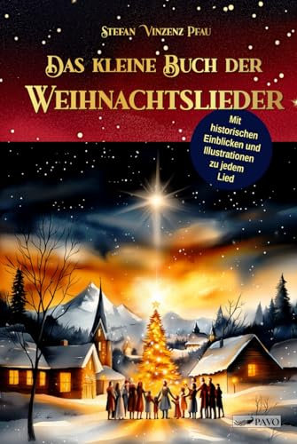 Das kleine Buch der Weihnachtslieder: Eine Sammlung der schönsten deutschsprachigen Weihnachtslieder und ihrer Ursprünge
