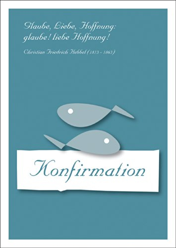 Kartenkaufrausch Konfirmations Glückwunsch Grußkarte mit Hebbel Zitat: Glaube, liebe, Hoffnung: glaube! Liebe Hoffnung! • auch zum edle Grußkarte mit Umschlag innen blanko
