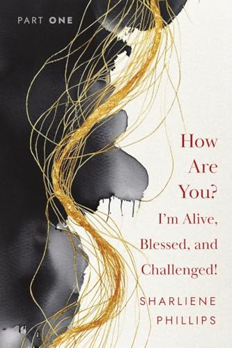 How Are You? I'm Alive, Blessed, And Challenged!