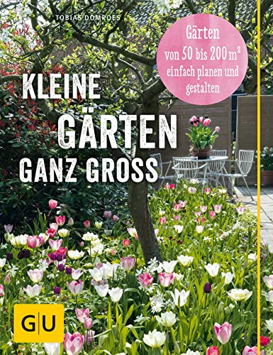 Kleine Gärten ganz groß: Das Praxisbuch zur Planung von Gärten von 50 bis 200 qm2 (GU Garten Extra)