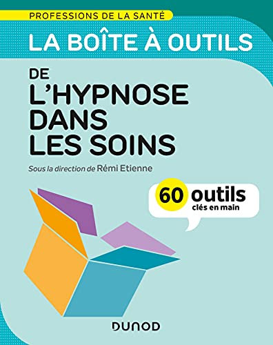La boîte à outils de l'hypnose dans les soins - 60 outils clés en main : 60 outils clés en main (La boîte à outils des professions de la santé)