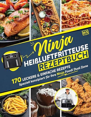 Ninja Heißluftfritteuse Rezeptbuch: 170 leckere & einfache Rezepte speziell konzipiert für Ihre Ninja Foodi Dual Zone | Das Heißluftfritteuse Kochbuch für zwei Frittierfächer