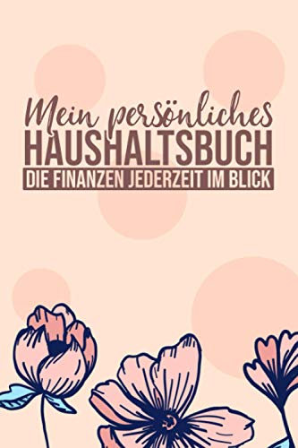 Mein persönliches Haushaltsbuch: Übersichtliche Dokumentation der täglichen Ausgaben - so haben Sie ihre Finanzen immer im Blick - DIN A5 - Soft Cover Matt