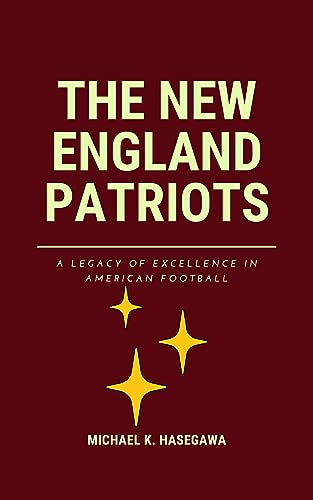 The New England Patriots: A legacy of excellence in America football (World of Sports Book 1) (English Edition)