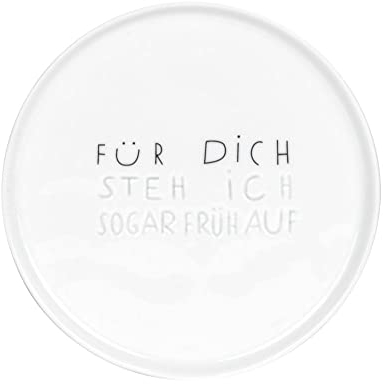 Unbekannt Guten Morgen. Teller klein Für Dich stehe ich sogar früh auf
