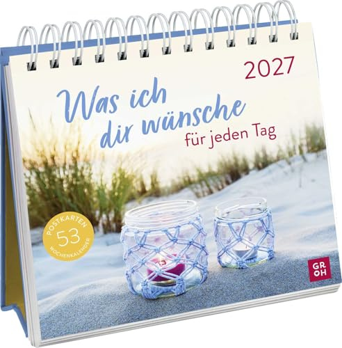 Postkartenkalender 2027: Was ich dir wünsche für jeden Tag: Wochenkalender zum Aufstellen, Tischkalender mit Spiralbindung und 53 Postkarten zum Heraustrennen
