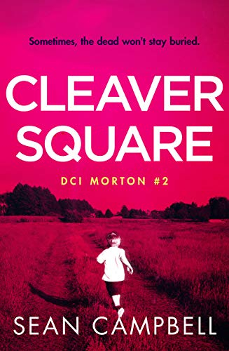 Cleaver Square: Sometimes the dead won’t stay buried. (A DCI Morton Crime Novel Book 2)