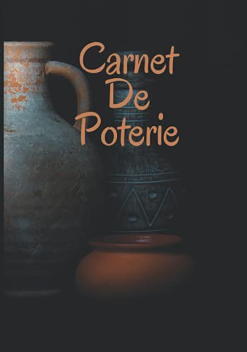 CARNET DE POTERIE: Carnet de projets poterie | 100 fiches projets à compléter | Argile | Raku | Céramique | Grès | Terracotta | Terre-papier | Porcelaine | Faïence