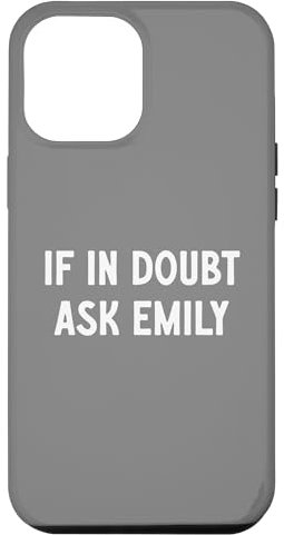 iPhone 12 Pro Max If You Are In Doubt Ask Emily - Funny Emily Saying Case