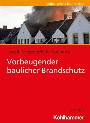 Vorbeugender baulicher Brandschutz (Fachbuchreihe Brandschutz)