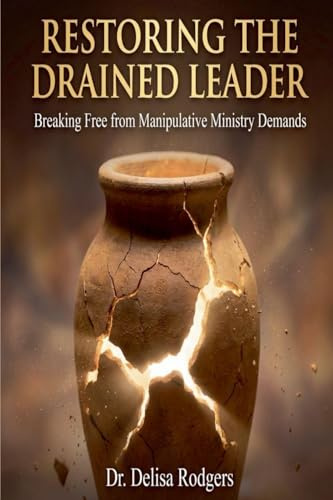 Restoring the Drained Leader: Breaking Free from Manipulative Ministry Demands