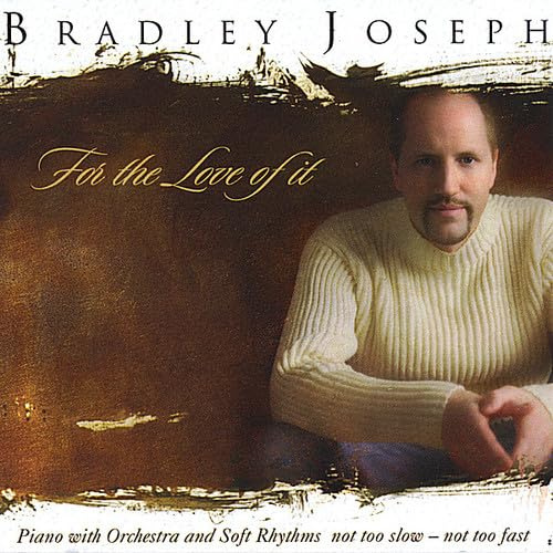 Bradley Joseph : For The Love Of It (Pure Imagination - Theme from Willy Wonka, Fur Elise, Arthur's Theme)
