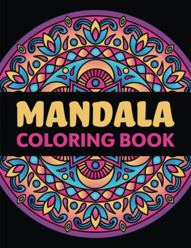 Mandala Coloring Book: Stress Relieving Mandala Coloring Book for Adults, Teens and Kids