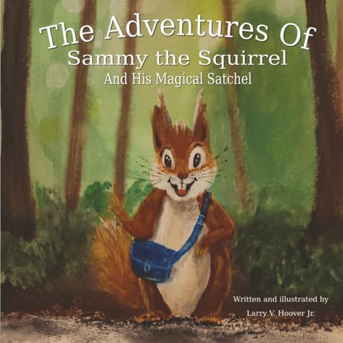The Adventures Of Sammy the Squirrel And His Magical Satchel