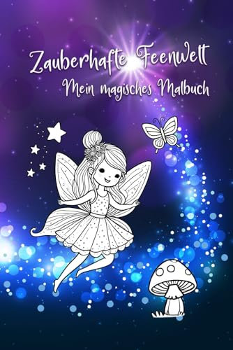 Zauberhafte Feenwelt – Mein magisches Malbuch – Feen-Malbuch für Kinder – Über 120 Seiten voller Magie | Ab 3 Jahren | Fantasievolle Motive mit Feen, Pilzen und Schmetterlingen