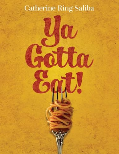 Ya Gotta Eat!: A Collection of Family Recipes and Stories