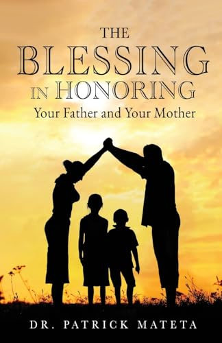 The Blessing in Honoring Your Father and Your Mother