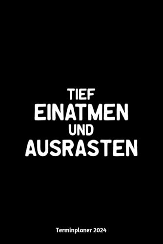 Tief einatmen und ausrasten Terminplaner 2024: Spaß Design Jahresplaner und Kalender von Januar bis Dezember 2024 - Organizer und Zeitplaner für 1 Jahr