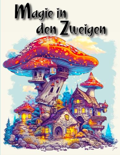 Magie in den Zweigen: Ein Ausmalbuch für Erwachsene, das Sie auf einer verzauberten Reise durch Baumhäuser, ein Malbuch für Erwachsene, das hilft, ... und Kreativität für die ganze Familie bietet.