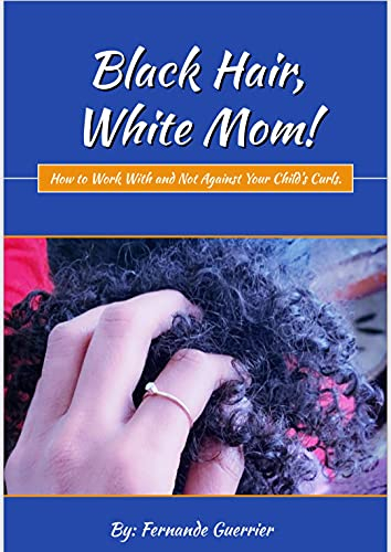 Black Hair, White Mom!: How to Work With and Not Against Your Child's Curls. (English Edition)